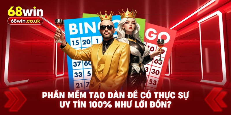 Phần Mềm Tạo Dàn Đề Có Thực Sự Uy Tín 100% Như Lời Đồn?